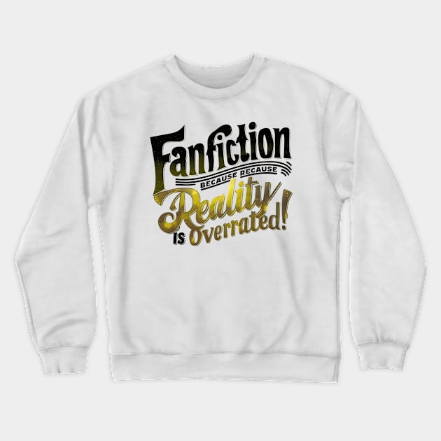 Fanfiction Reality is overrated Crewneck Sweatshirt by thestaroflove